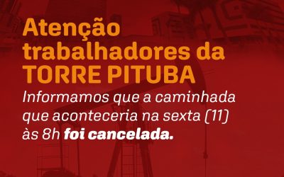 Atenção trabalhadores da Torre Pituba! Caminhada foi suspensa