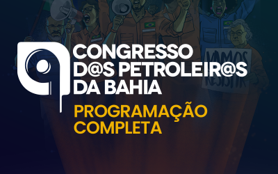 9° Congresso d@s Petroleir@s da Bahia abordará temas como Petros, AMS, ações jurídicas e conjuntura política e econômica