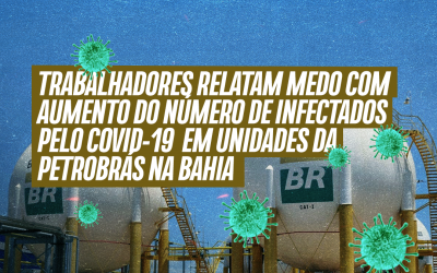 Trabalhadores relatam medo com aumento do número de infectados pelo Covid-19 em unidades da Petrobrás na Bahia
