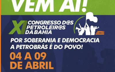 XI Congresso dos Petroleiros e Petroleiras da Bahia acontece de 4 a 9 de abril