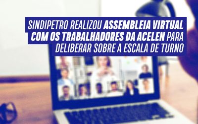 Sindipetro realizou assembleia virtual com os trabalhadores da Acelen para deliberar sobre a escala de turno