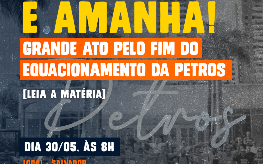 É AMANHÃ! Grande ato pelo fim do equacionamento da Petros