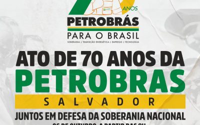 Entidades petroleiras, centrais sindicais e movimentos sociais realizam um grande ato, em Salvador, pelos 70 anos da Petrobrás, no dia 06/10