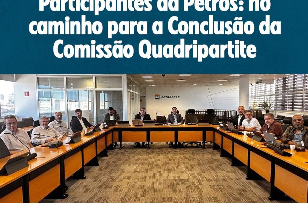 Fórum em Defesa dos Participantes da Petros: no caminho para a conclusão da Comissão Quadripartite