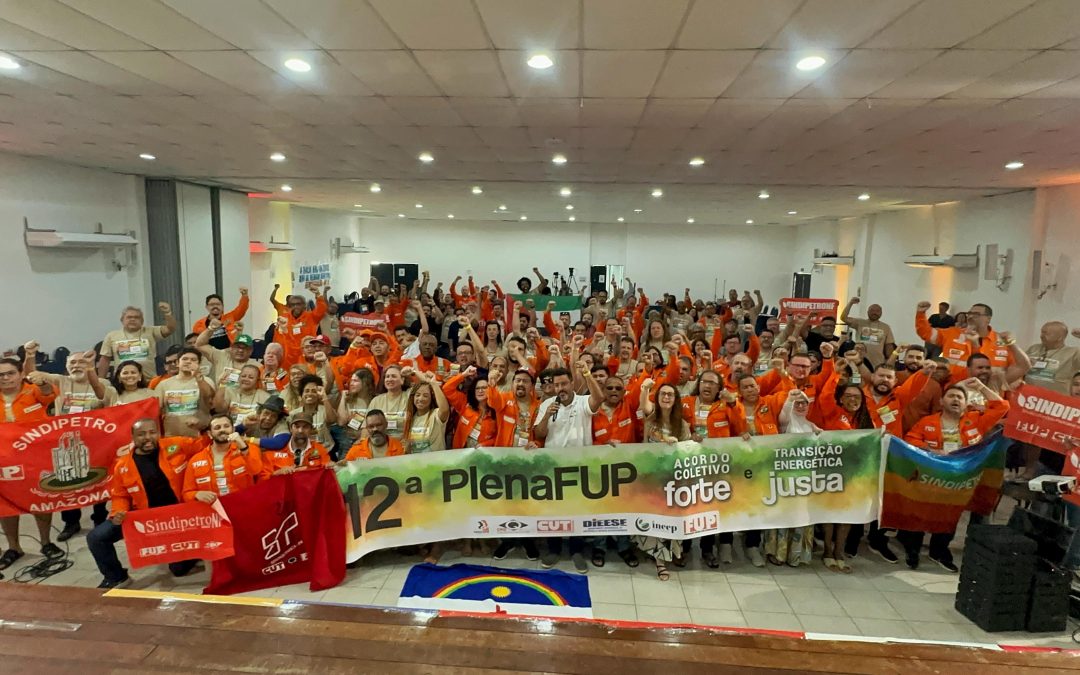 12ª Plenafup aprova lutas por um ACT forte, transição energética justa, unidade petroleira e soberania nacional